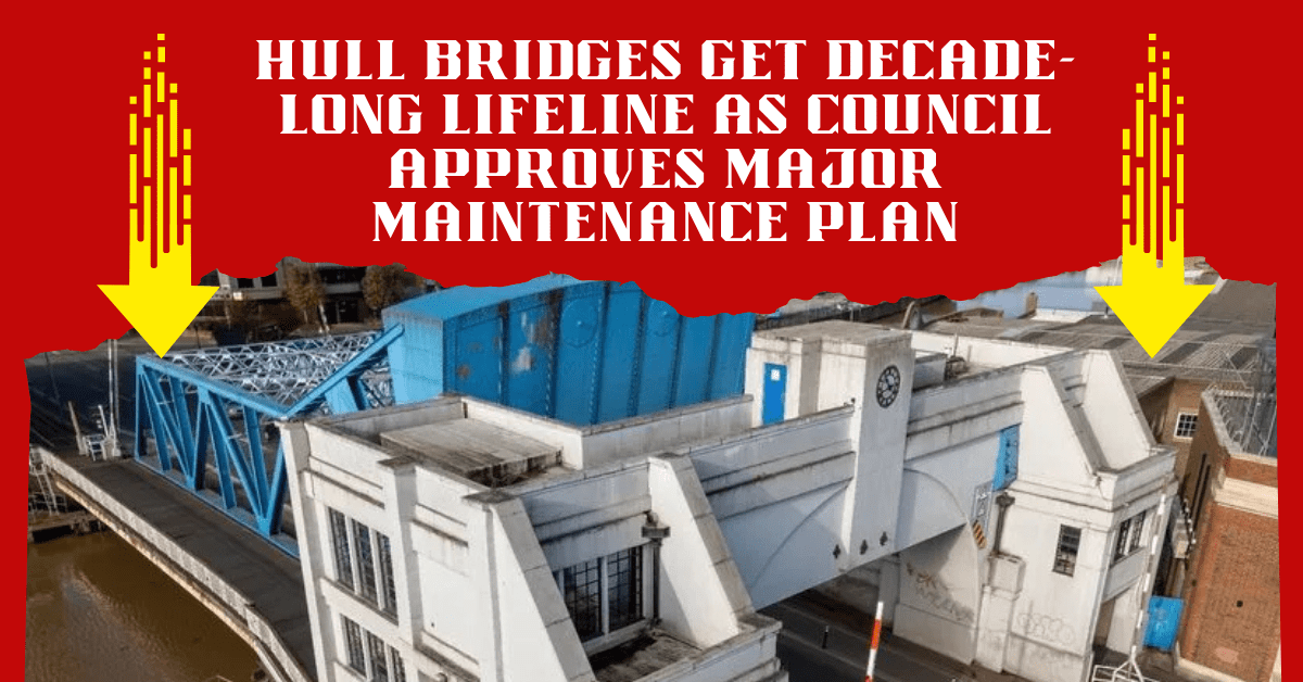 Hull Bridges Get Decade-Long Lifeline as Council Approves Major Maintenance Plan