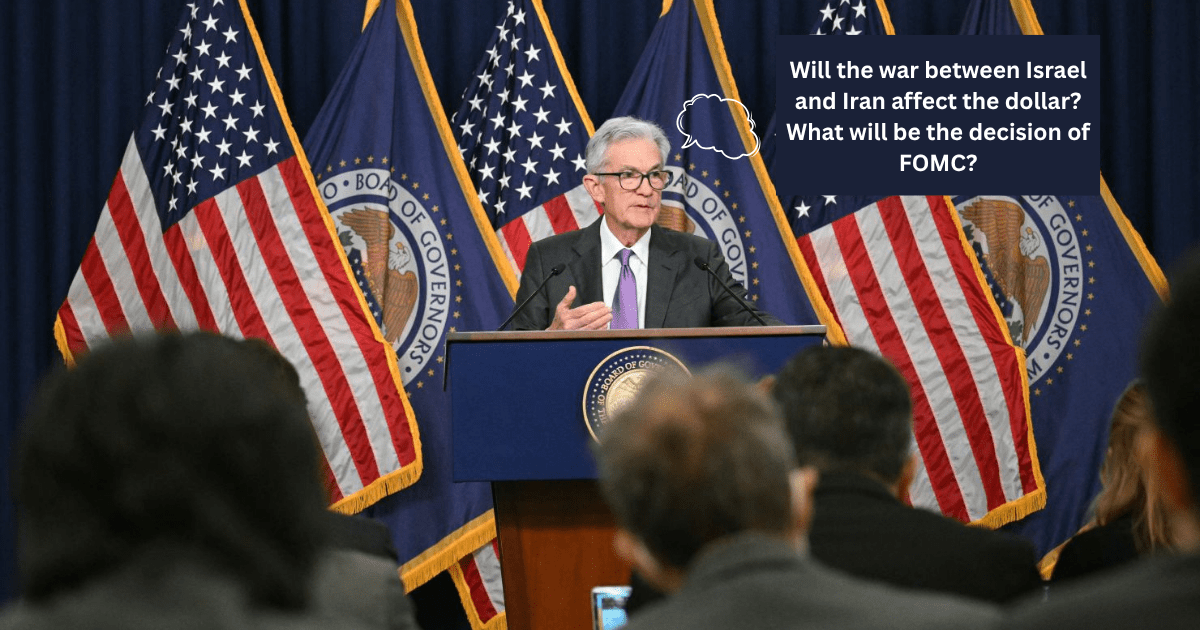 Will the war between Israel and Iran affect the dollar What will be the decision of FOMC