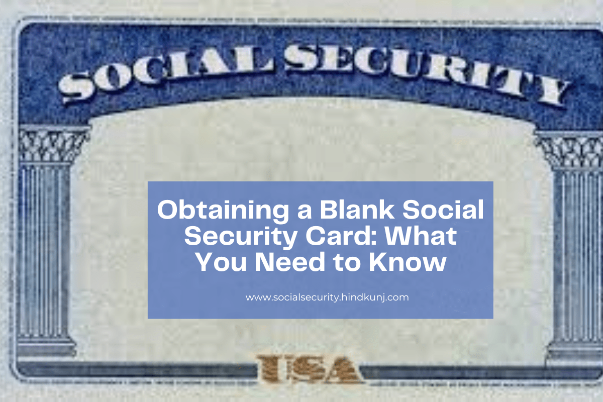 Obtaining a Blank Social Security Card: What You Need to Know